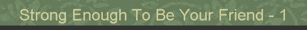 Strong Enough To Be Your Friend - 1